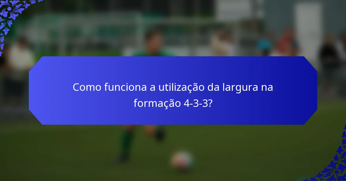 Como funciona a utilização da largura na formação 4-3-3?