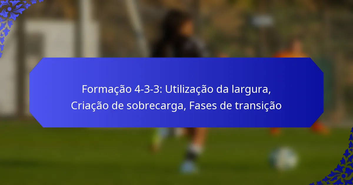 Formação 4-3-3: Utilização da largura, Criação de sobrecarga, Fases de transição