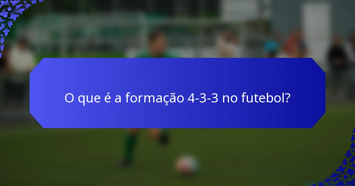 O que é a formação 4-3-3 no futebol?