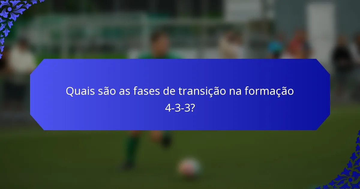 Quais são as fases de transição na formação 4-3-3?